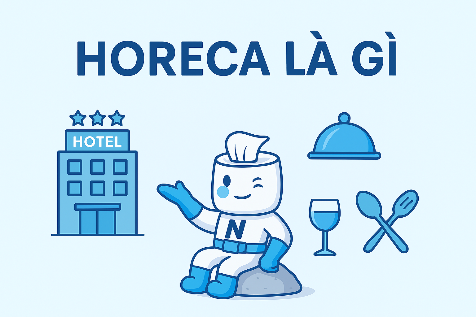 Horeca là gì? Chi tiết về kênh horeca và sản phẩm horeca