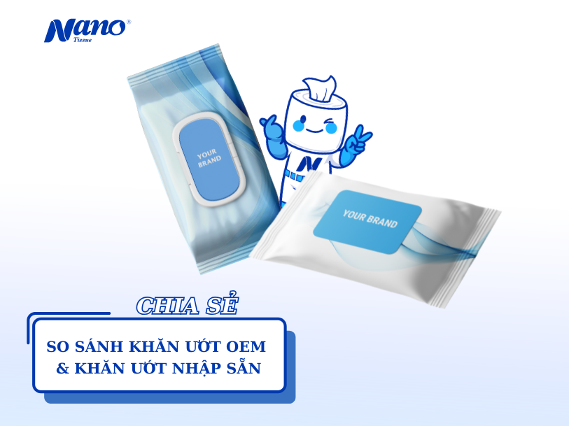 So sánh khăn ướt OEM với khăn ướt nhập sẵn